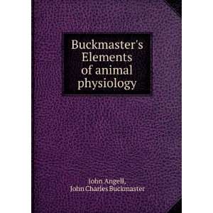   of animal physiology John Charles Buckmaster John Angell Books