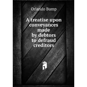   conveyances made by debtors to defraud creditors Orlando Bump Books