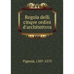  Regola delli cinqve ordini darchitettvra 1507 1573 