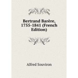  Bertrand BarÃ¨re, 1755 1841 (French Edition) Alfred 