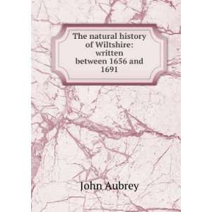   of Wiltshire written between 1656 and 1691 John Aubrey Books