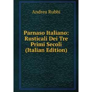   Rusticali Dei Tre Primi Secoli (Italian Edition) Andrea Rubbi Books