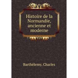   de la Normandie, ancienne et moderne Charles BarthÃ©lemy Books