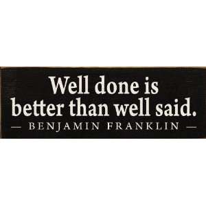   better than well said.   Benjamin Franklin Wooden Sign