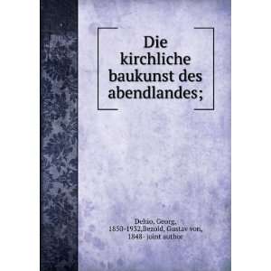   Dehio Und G. Von Bezold (German Edition) Georg Gottfried Dehio Books