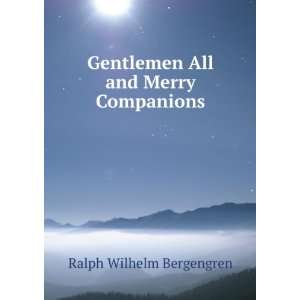    Gentlemen All and Merry Companions Ralph Wilhelm Bergengren Books