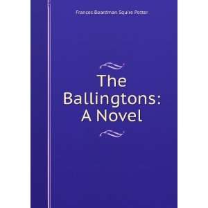    The Ballingtons A Novel Frances Boardman Squire Potter Books