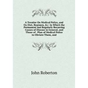   of . Plan of Medical Police to Obviate Them, and John Roberton Books