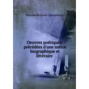   biographique et littÃ©raire . Nicolas Boileau  DesprÃ©aux Books