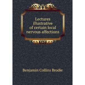   of certain local nervous affections Benjamin Collins Brodie Books