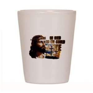  Shot Glass White of Jesus He Died So We Could Live 