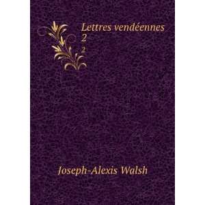 Lettres vendÃ©ennes. 2 Joseph Alexis Walsh  Books