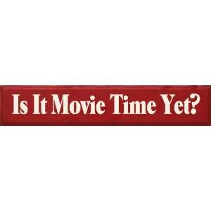  Is It Movie Time Yet? Wooden Sign