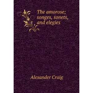  The amorose; songes, sonets, and elegies Alexander Craig 