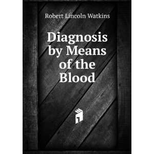    Diagnosis by Means of the Blood Robert Lincoln Watkins Books