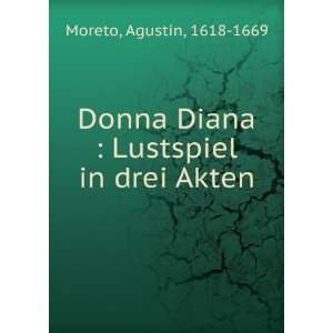   Diana  Lustspiel in drei Akten AgustÃ­n, 1618 1669 Moreto Books