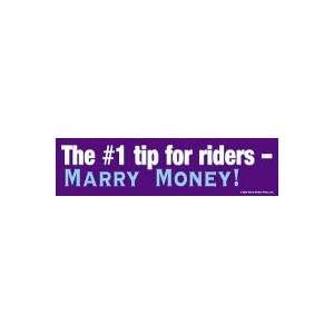  And, the #1 tip for riders   Marry Money Bumper Sticker 