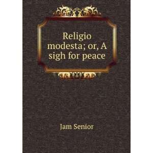  Religio modesta; or, A sigh for peace Jam Senior Books