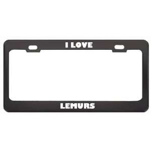  I Love Lemurs Animals Metal License Plate Frame Tag Holder 