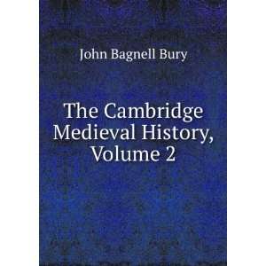 The Cambridge Medieval History, Volume 2 John Bagnell 