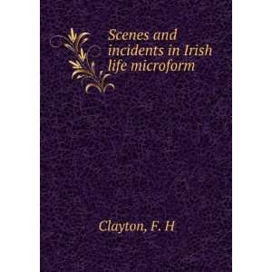  Scenes and incidents in Irish life microform F. H Clayton 