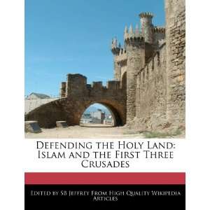  Defending the Holy Land Islam and the First Three 