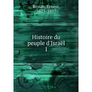  Histoire du peuple dIsraÃ«l. 1 Ernest Renan Books