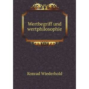  Wertbegriff und wertphilosophie Konrad Wiederhold Books