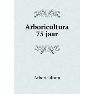  Arboricultura 75 jaar Arboricultura Books