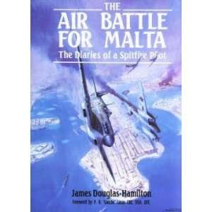  The Air Battle For Malta  The Diaries of a Fighter Pilot 