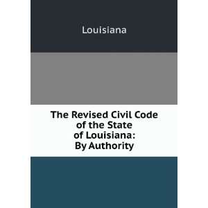   Civil Code of the State of Louisiana By Authority Louisiana Books