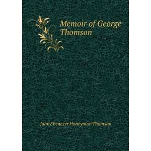 Memoir of George Thomson John Ebenezer Honeyman Thomson  