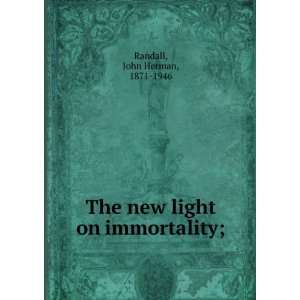   on immortality; John Herman, 1871 1946 Randall  Books