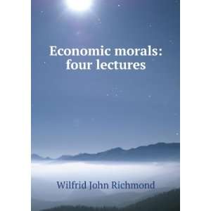    Economic morals four lectures Wilfrid John Richmond Books