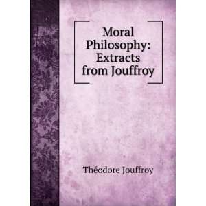   Moral Philosophy Extracts from Jouffroy ThÃ©odore Jouffroy Books