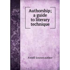   Authorship; a guide to literary technique A well known author Books
