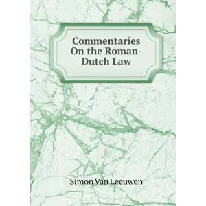    Commentaries On the Roman Dutch Law Simon Van Leeuwen Books