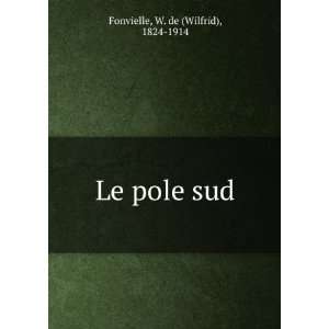  Le pole sud W. de (Wilfrid), 1824 1914 Fonvielle Books