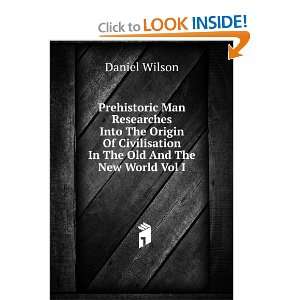 Prehistoric Man Researches Into The Origin Of Civilisation In The Old 