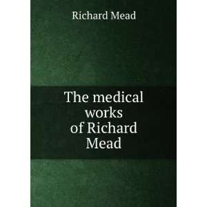  The Medical Works of Dr. Richard Mead Richard Mead Books