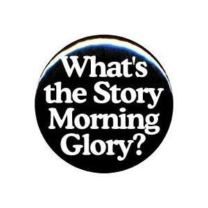   Story Morning Glory 1.25 Pinback Button / Pin Badge 