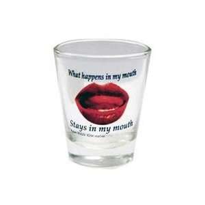  WHAT HAPPENS IN MY MOUTH STAYS IN MY MOUTH Shot Glass 