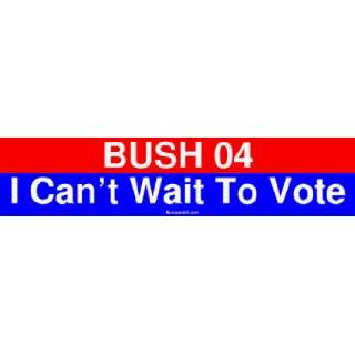    BUSH 04 I Cant Wait To Vote Large Bumper Sticker Automotive