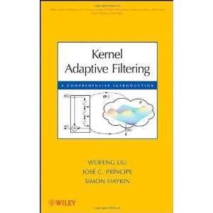com Kernel Adaptive Filtering A Comprehensive Introduction (Adaptive 