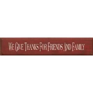  We Give Thanks For Friends And Family Wooden Sign