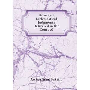  Principal Ecclesiastical Judgments Delivered in the Court 