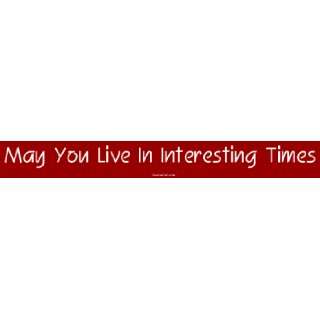  May You Live In Interesting Times MINIATURE Sticker 