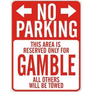   NO PARKING  RESERVED ONLY FOR GAMBLE  PARKING SIGN 