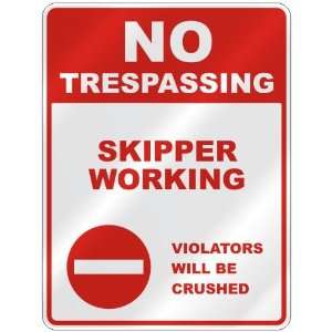  NO TRESPASSING  SKIPPER WORKING VIOLATORS WILL BE CRUSHED 