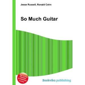  So Much Guitar Ronald Cohn Jesse Russell Books